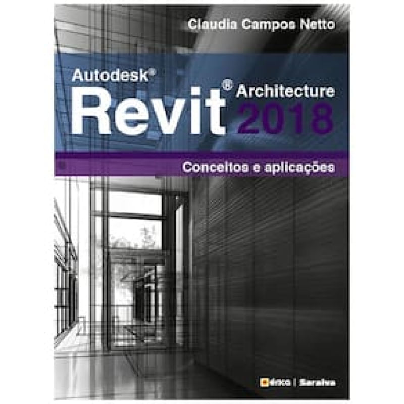 Livro - Autodesk Revit Architecture 2018: Conceitos e aplicações - Claudia Campos Netto