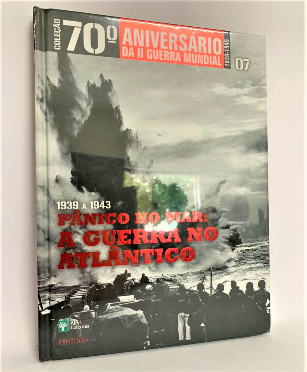 Livro 07 70º Aniversário Da II Guerra Mundial 1939 a 1943 Panico no Mar